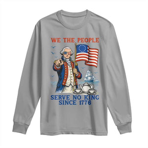 We The People Serve No Kings Long Sleeve Shirt Funny George Washington Protest TS12 Sport Gray Print Your Wear