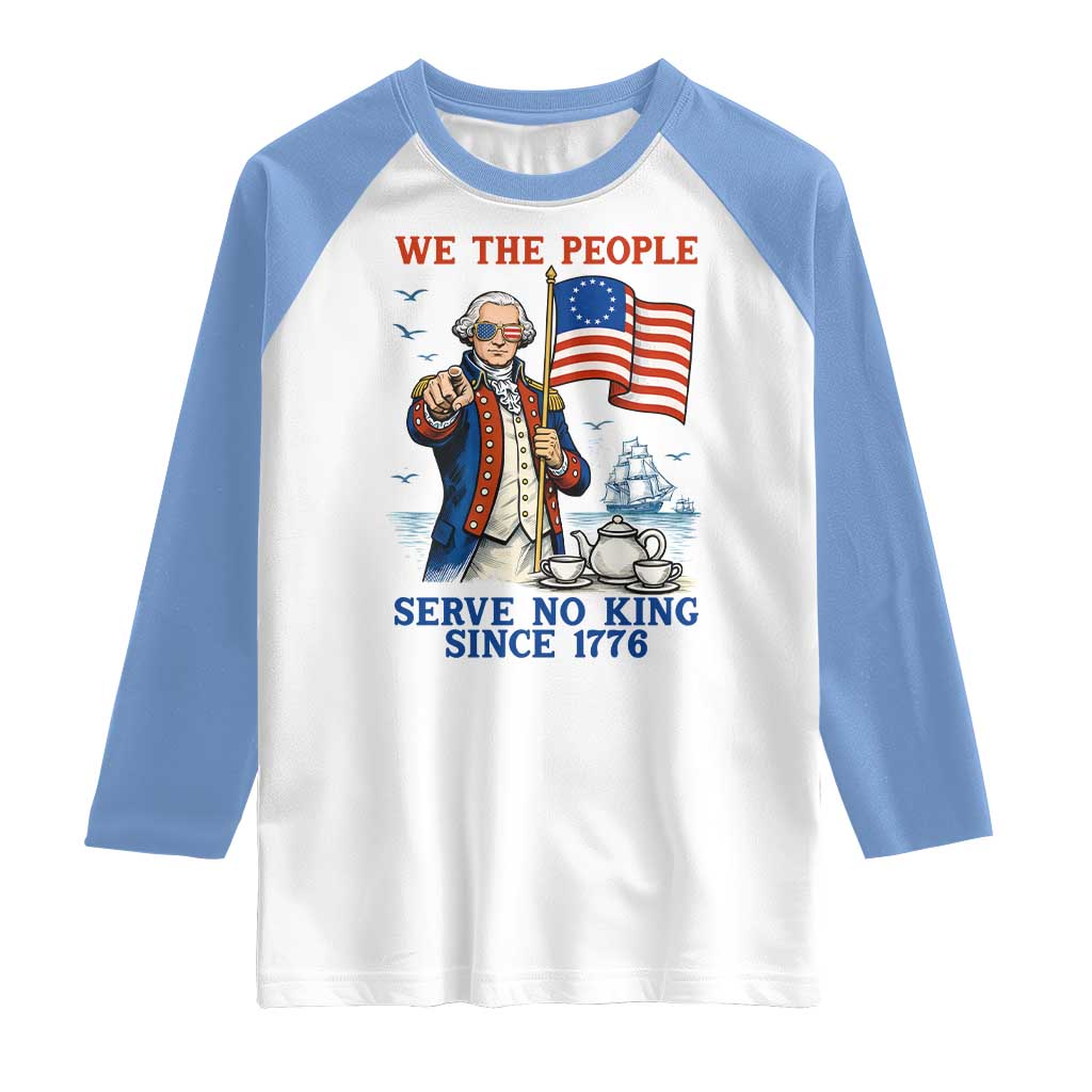 We The People Serve No Kings Raglan Shirt Funny George Washington Protest TS12 White Carolina Blue Print Your Wear