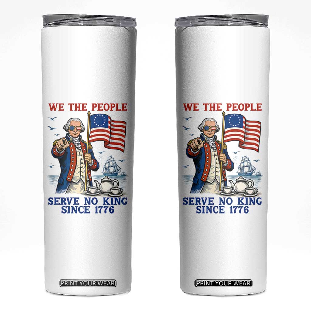 We The People Serve No Kings Skinny Tumbler Funny George Washington Protest TS12 White Print Your Wear