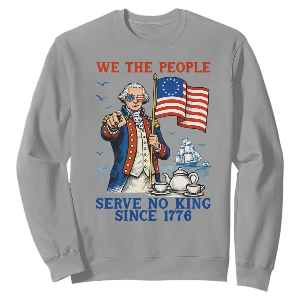 We The People Serve No Kings Sweatshirt Funny George Washington Protest TS12 Sport Gray Print Your Wear