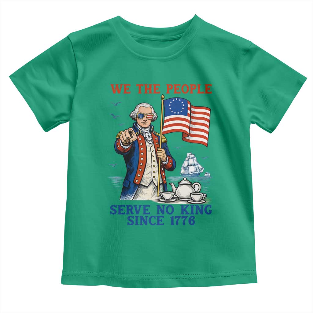 We The People Serve No Kings Toddler T Shirt Funny George Washington Protest TS12 Irish Green Print Your Wear