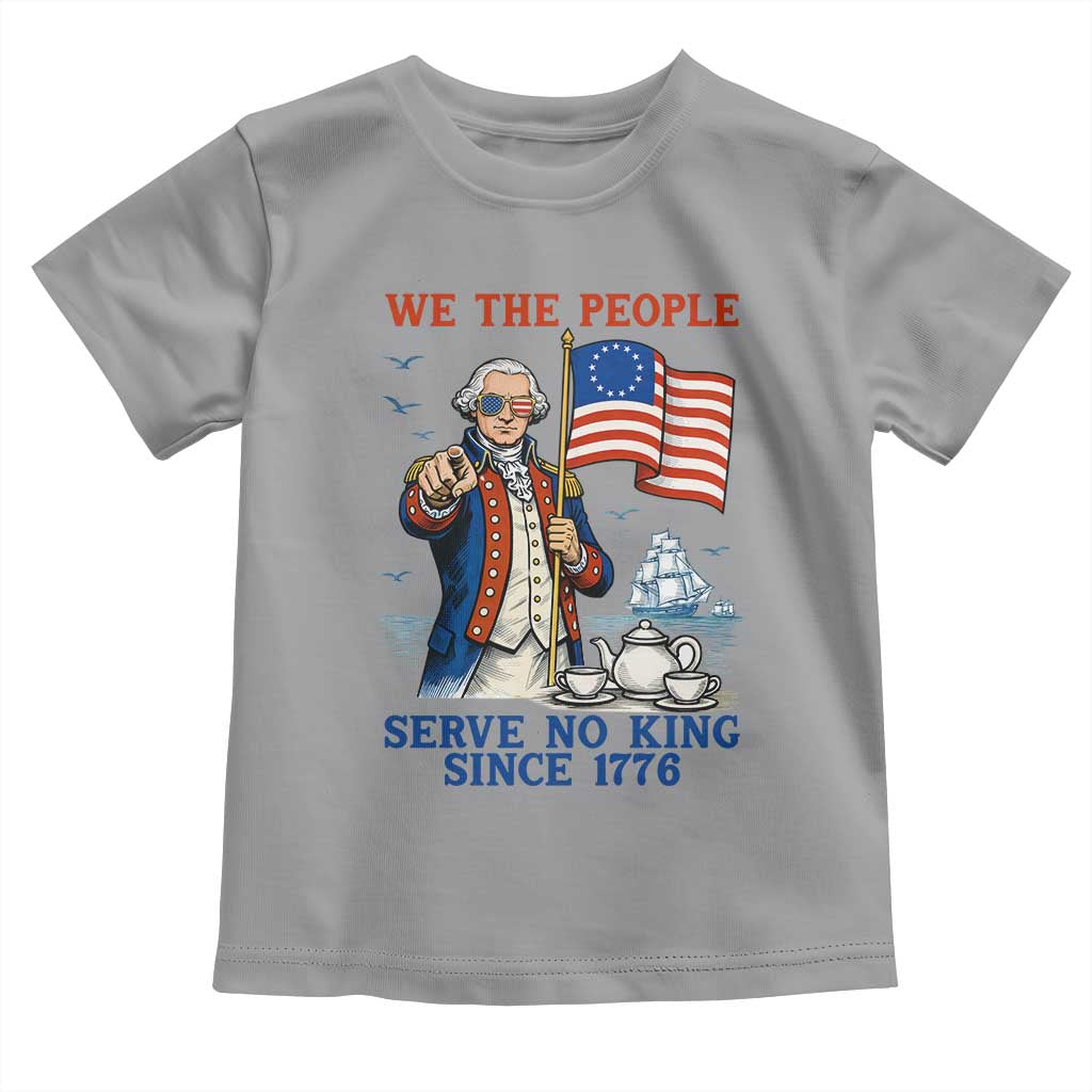 We The People Serve No Kings Toddler T Shirt Funny George Washington Protest TS12 Sport Gray Print Your Wear