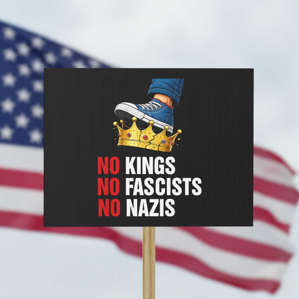 No Kings No Fascists No Nazis Protest Sign Anti Authoritarian Protest TS12 Horizontal 18