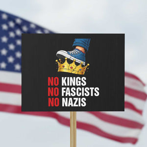 No Kings No Fascists No Nazis Protest Sign Anti Authoritarian Protest TS12 Horizontal 18" × 24" Black Print Your Wear