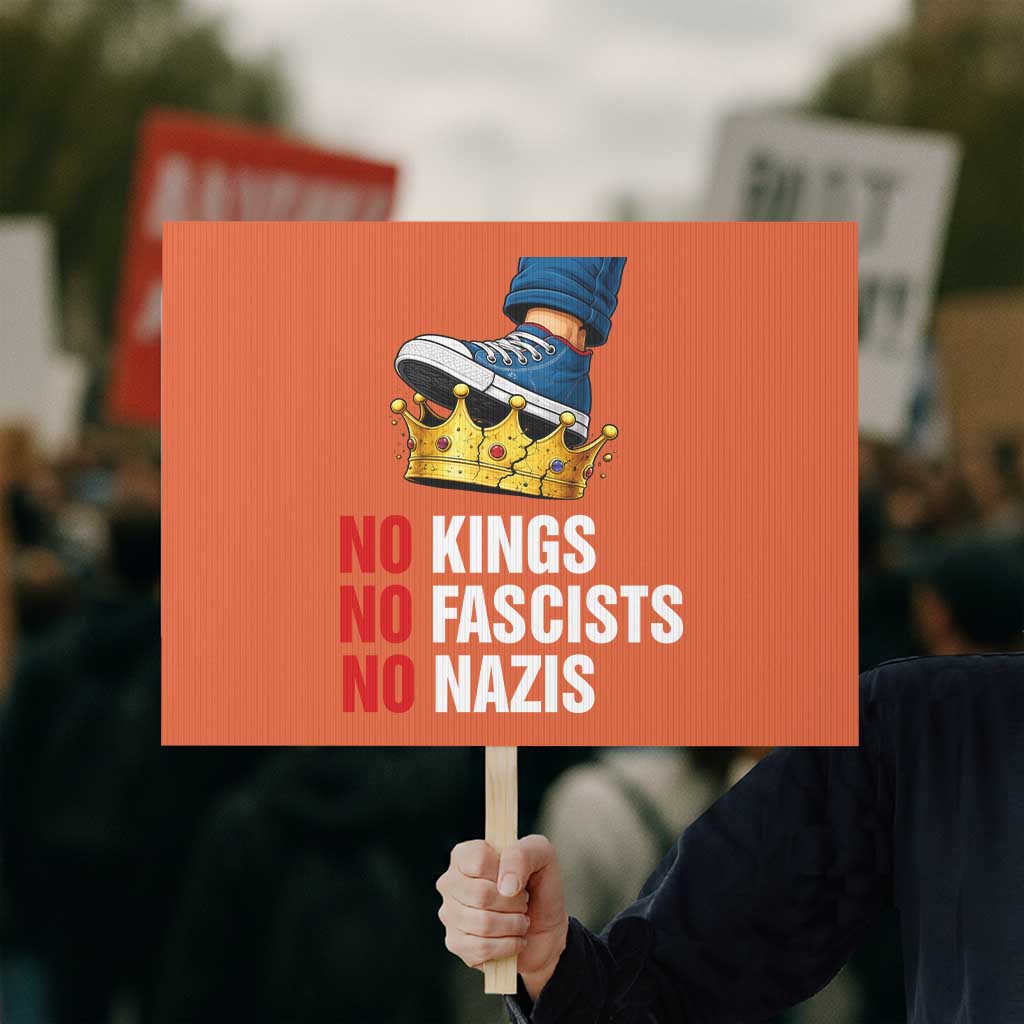 No Kings No Fascists No Nazis Protest Sign Anti Authoritarian Protest TS12 Horizontal 18