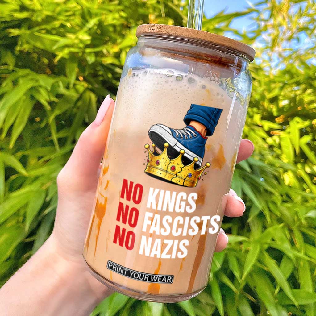 No Kings No Fascists No Nazis Glass Can Anti Authoritarian Protest TS12 Black Print Your Wear
