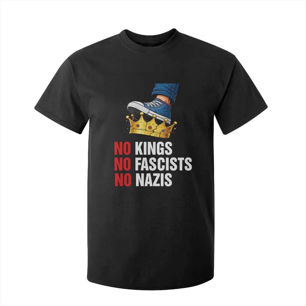 No Kings No Fascists No Nazis T Shirt For Kid Anti Authoritarian Protest TS12 Black Print Your Wear