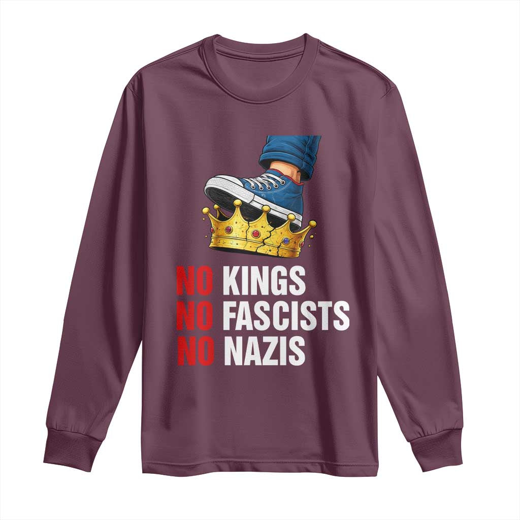 No Kings No Fascists No Nazis Long Sleeve Shirt Anti Authoritarian Protest TS12 Maroon Print Your Wear