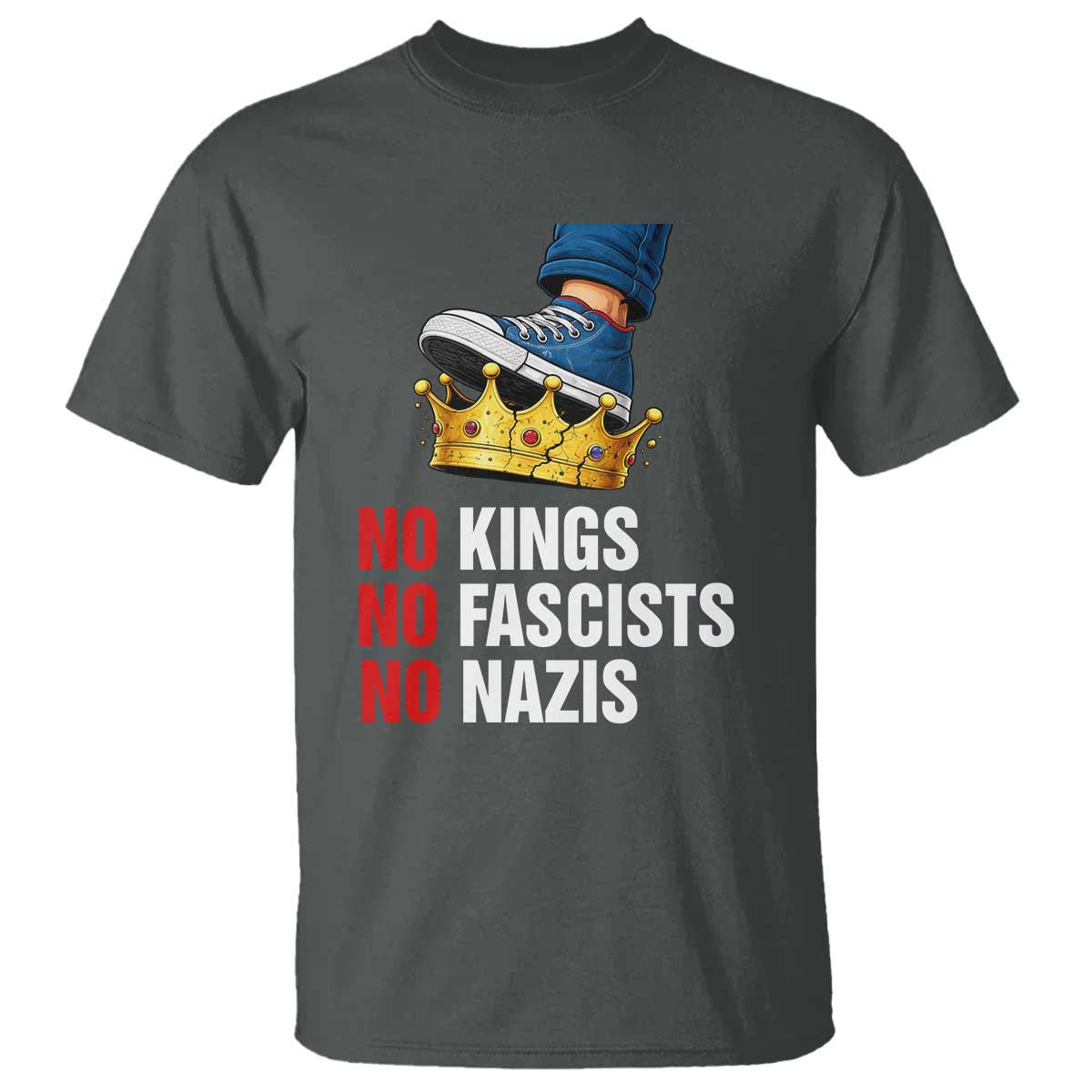 No Kings No Fascists No Nazis T Shirt Anti Authoritarian Protest TS12 Dark Heather Print Your Wear