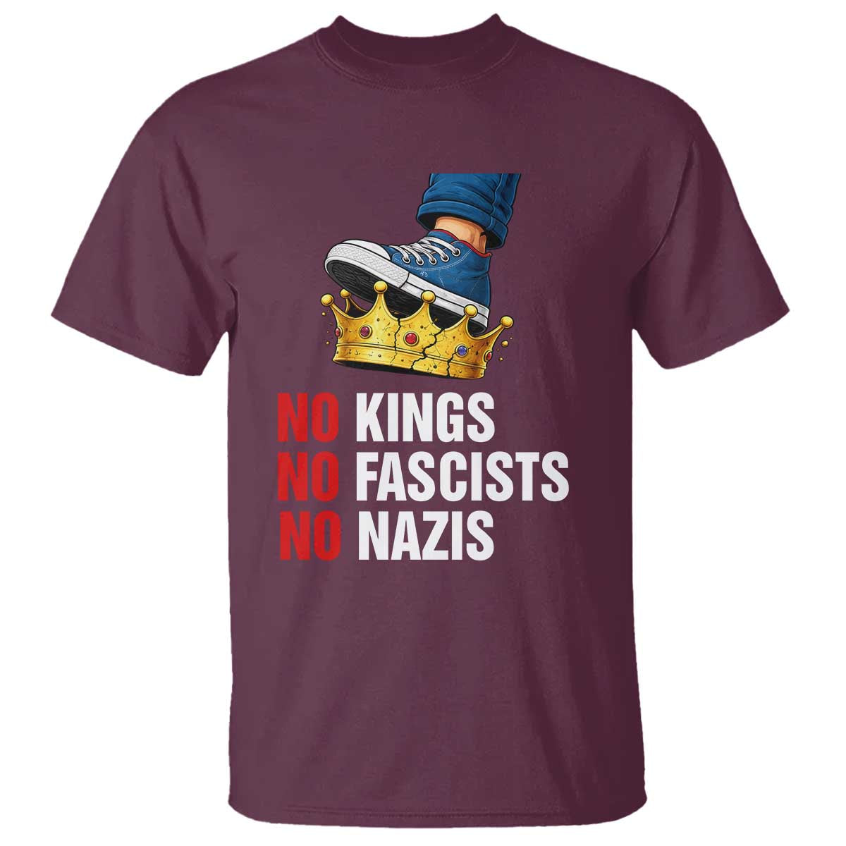 No Kings No Fascists No Nazis T Shirt Anti Authoritarian Protest TS12 Maroon Print Your Wear