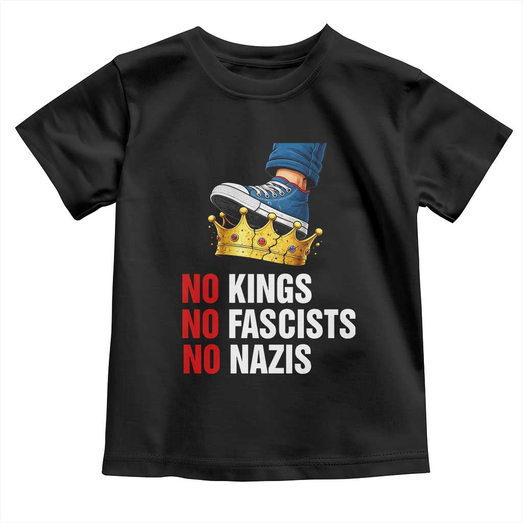 No Kings No Fascists No Nazis Toddler T Shirt Anti Authoritarian Protest TS12 Black Print Your Wear