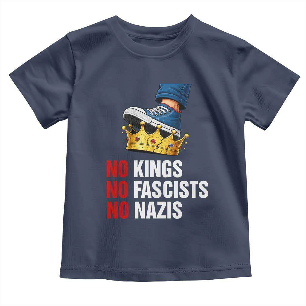 No Kings No Fascists No Nazis Toddler T Shirt Anti Authoritarian Protest TS12 Navy Print Your Wear