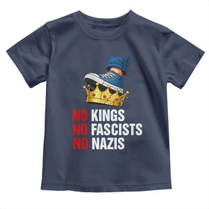 No Kings No Fascists No Nazis Toddler T Shirt Anti Authoritarian Protest TS12 Navy Print Your Wear