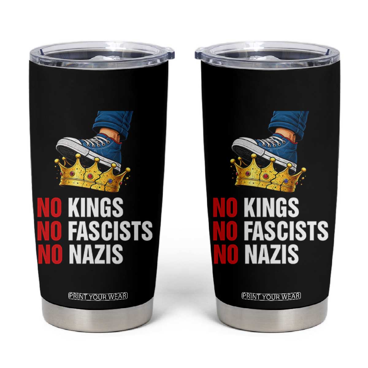 No Kings No Fascists No Nazis Tumbler Cup Anti Authoritarian Protest TS12 Black Print Your Wear