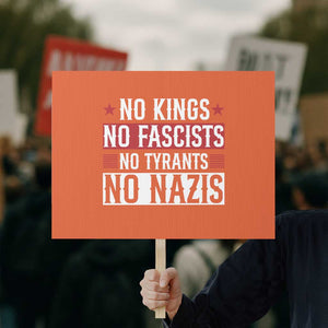 No Kings No Fascists No Nazis Protest Sign Patriotic Political TS12 Horizontal 18" × 24" Orange Print Your Wear