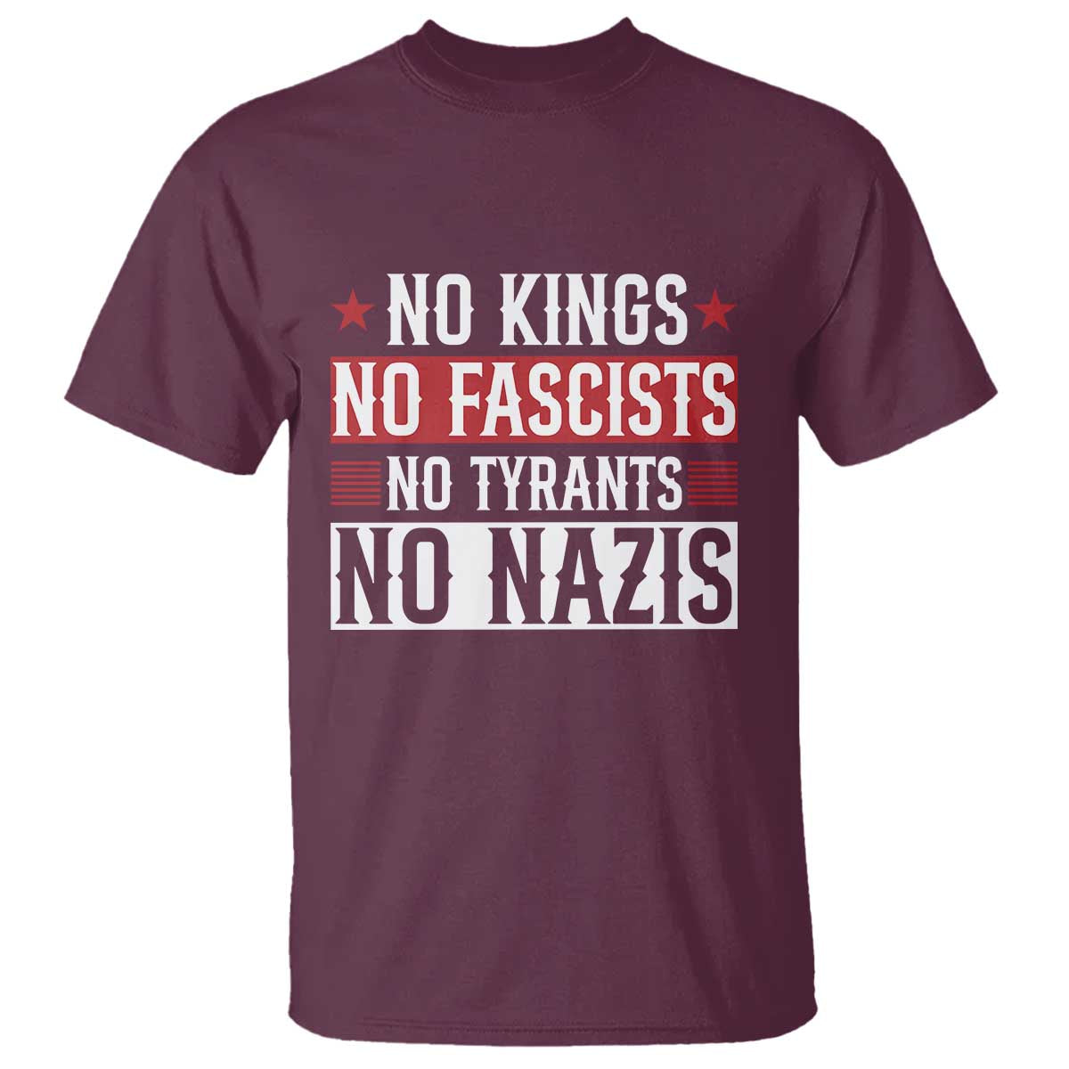 No Kings No Fascists No Nazis T Shirt Patriotic Political TS12 Maroon Print Your Wear