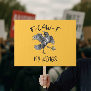 Funny Raven Kicking Crown No Kings Protest Sign F Caw F TS12 Horizontal 18" × 24" Yellow Print Your Wear