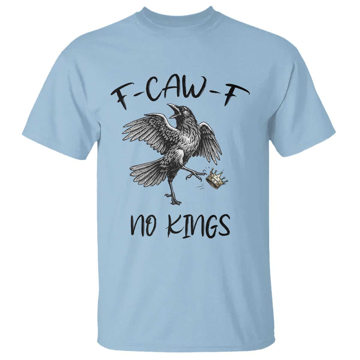 Funny Raven Kicking Crown No Kings T Shirt F Caw F TS12 Light Blue Print Your Wear
