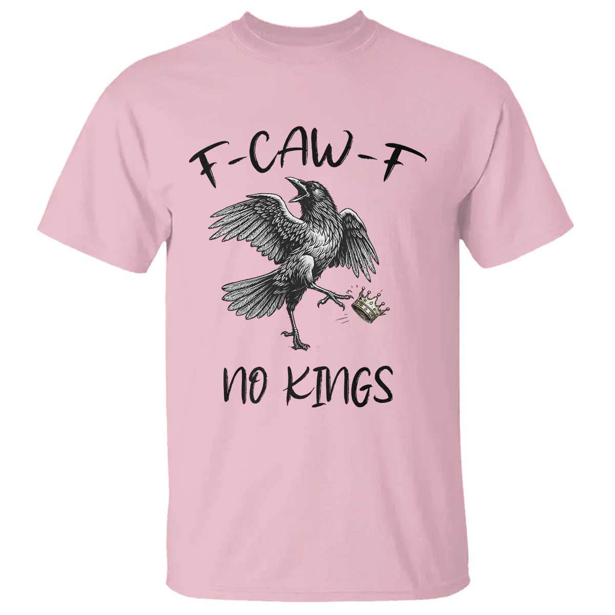 Funny Raven Kicking Crown No Kings T Shirt F Caw F TS12 Light Pink Print Your Wear