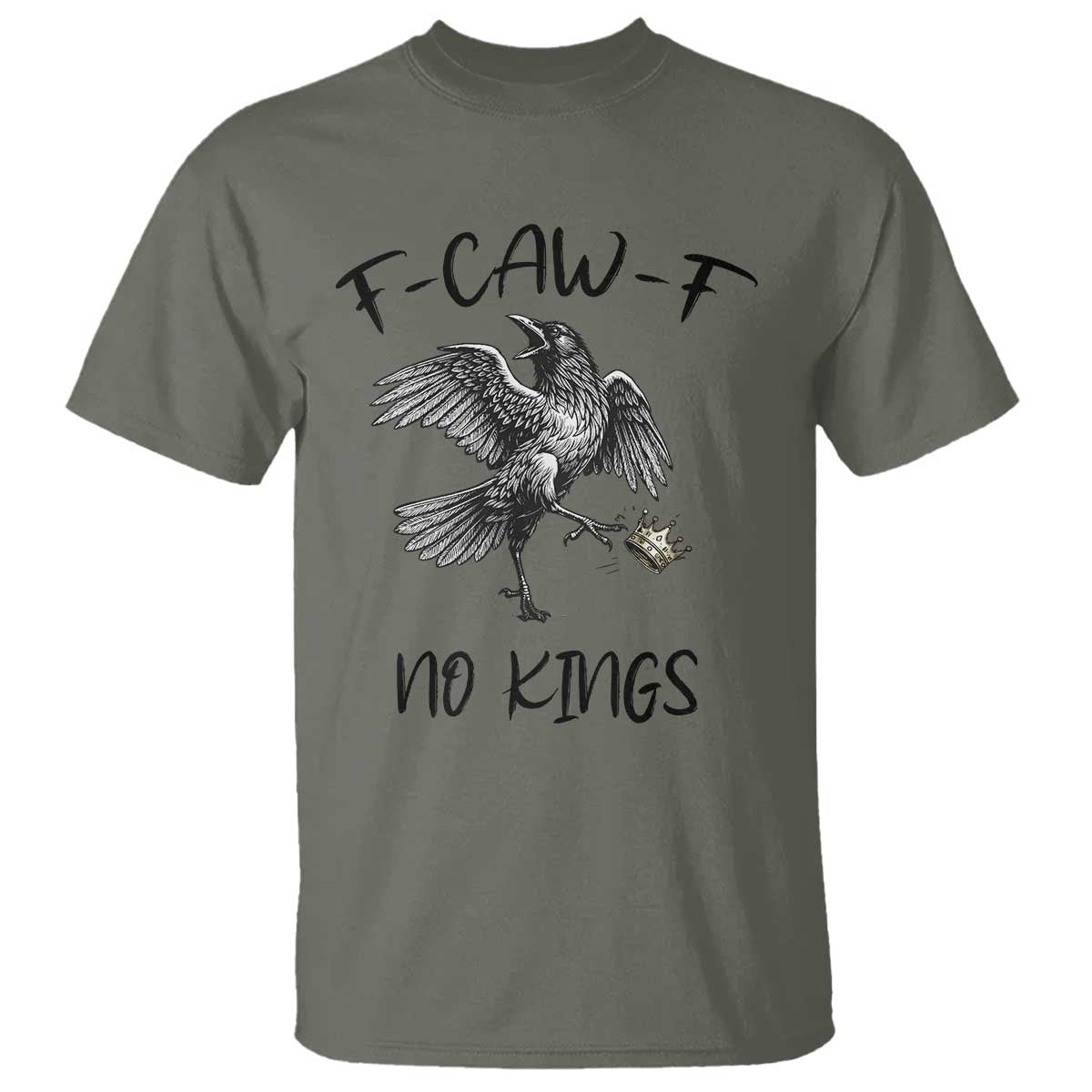 Funny Raven Kicking Crown No Kings T Shirt F Caw F TS12 Military Green Print Your Wear