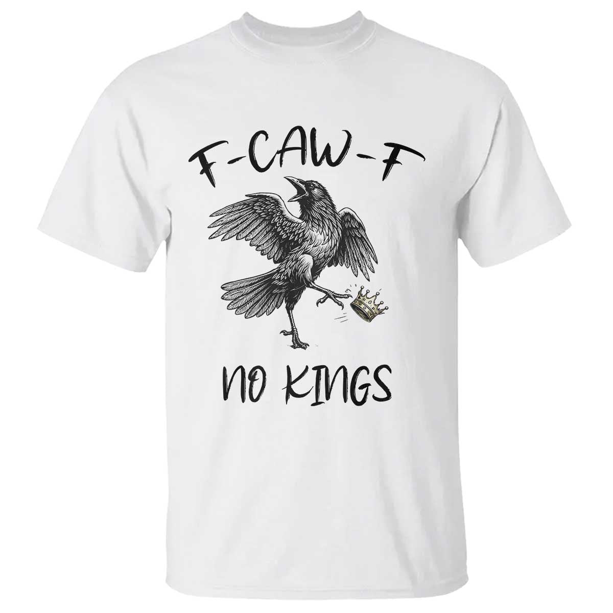 Funny Raven Kicking Crown No Kings T Shirt F Caw F TS12 White Print Your Wear