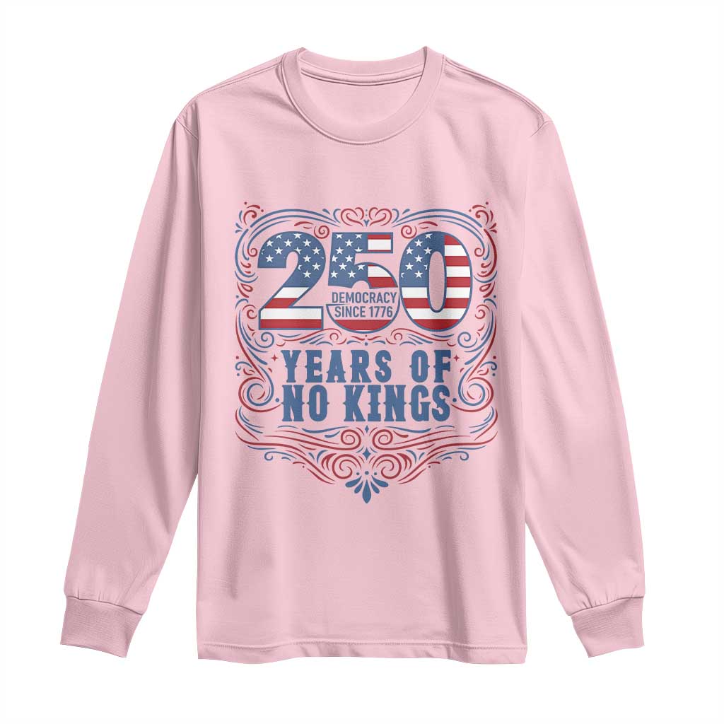 250 Years Of No Kings Long Sleeve Shirt American Freedom Protest TS12 Light Pink Print Your Wear