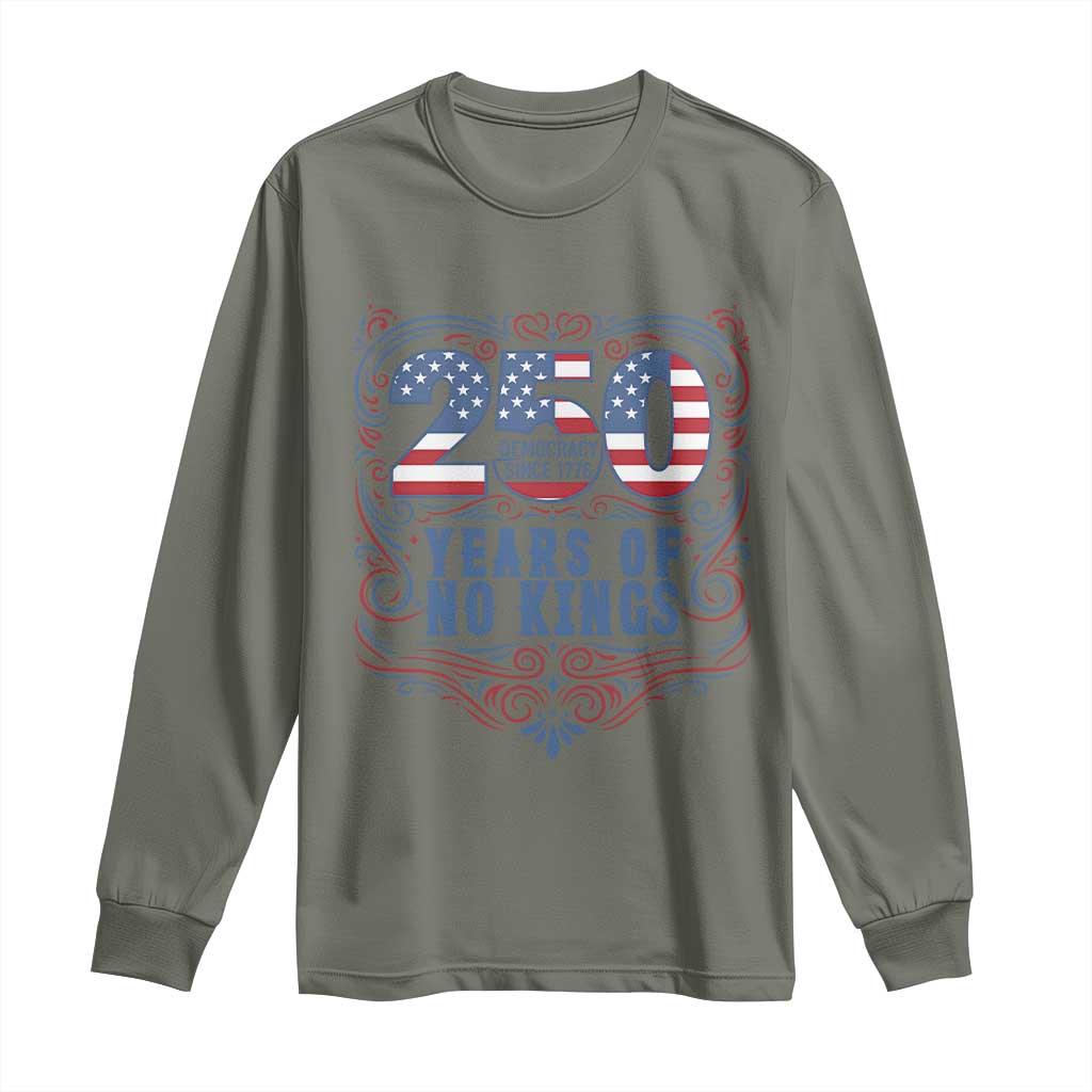 250 Years Of No Kings Long Sleeve Shirt American Freedom Protest TS12 Military Green Print Your Wear
