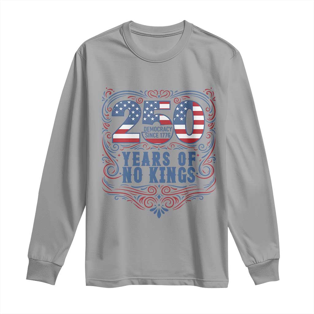 250 Years Of No Kings Long Sleeve Shirt American Freedom Protest TS12 Sport Gray Print Your Wear