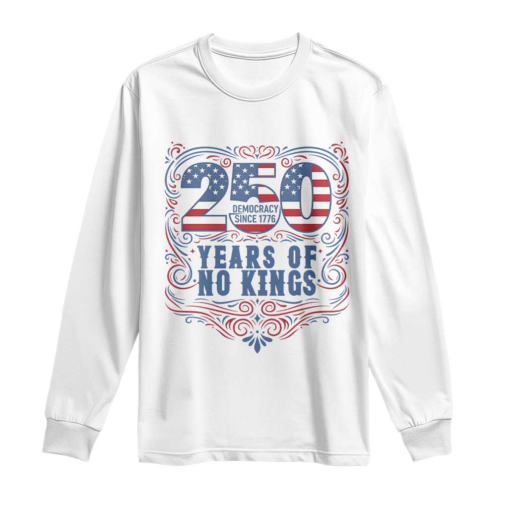 250 Years Of No Kings Long Sleeve Shirt American Freedom Protest TS12 White Print Your Wear