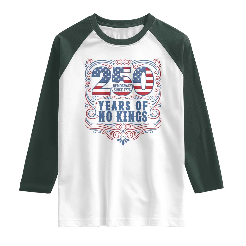 250 Years Of No Kings Raglan Shirt American Freedom Protest TS12 White Dark Forest Green Print Your Wear