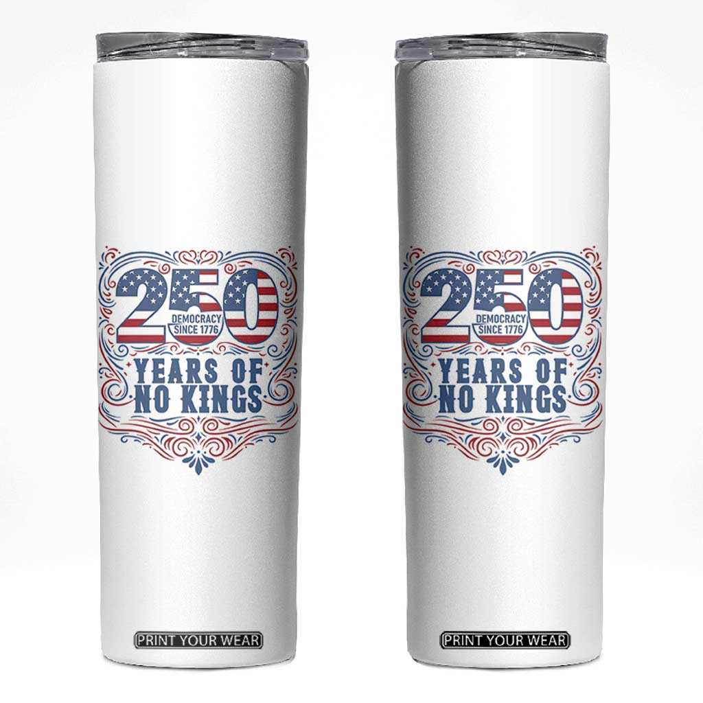 250 Years Of No Kings Skinny Tumbler American Freedom Protest TS12 White Print Your Wear
