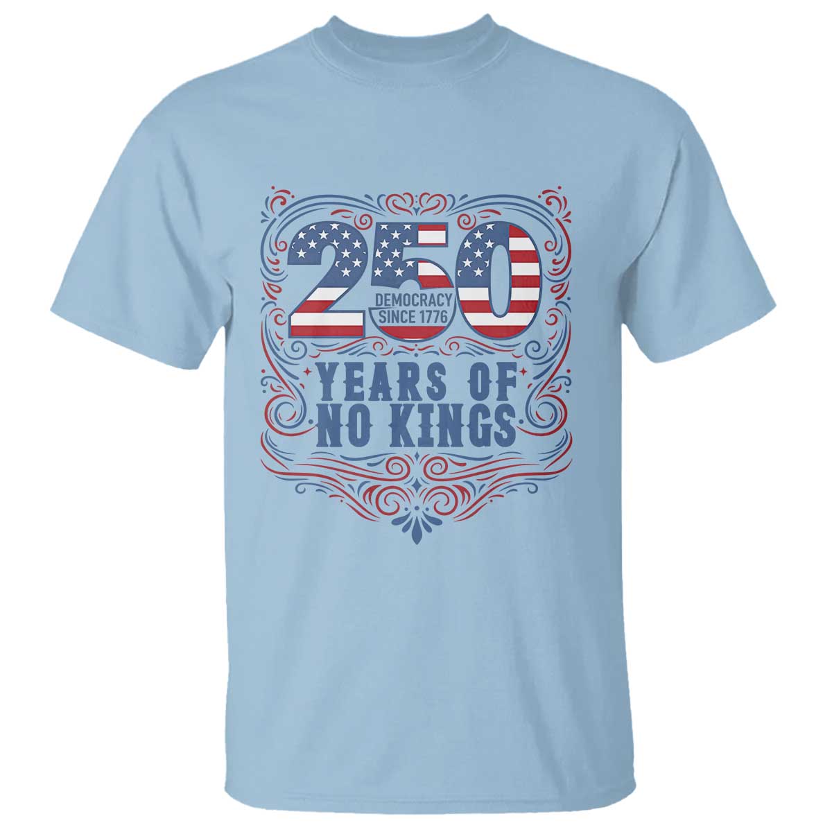 250 Years Of No Kings T Shirt American Freedom Protest TS12 Light Blue Print Your Wear