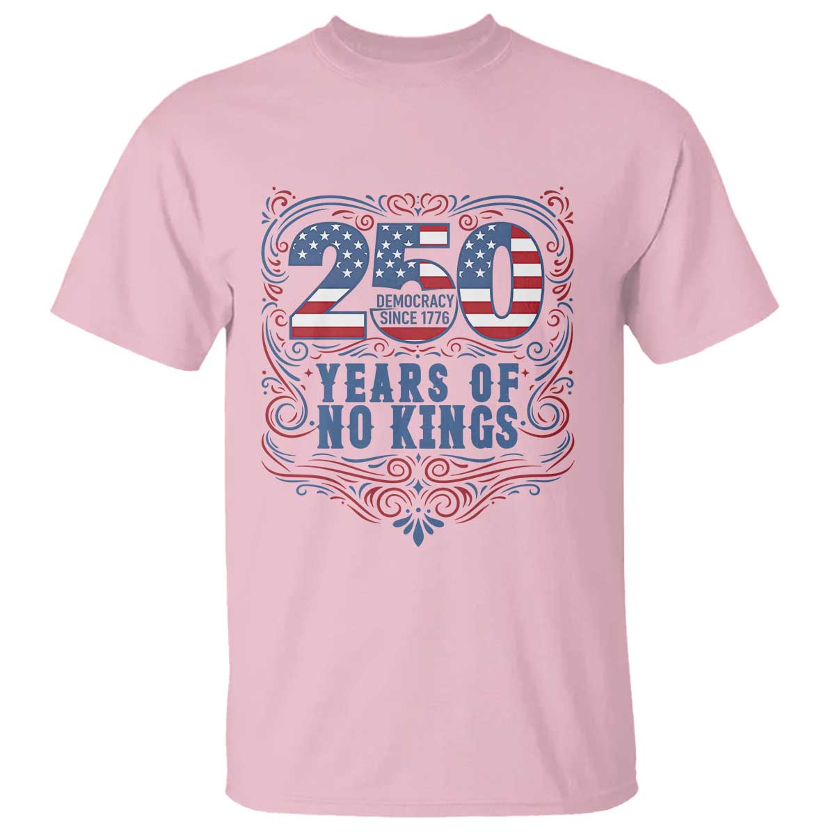 250 Years Of No Kings T Shirt American Freedom Protest TS12 Light Pink Print Your Wear