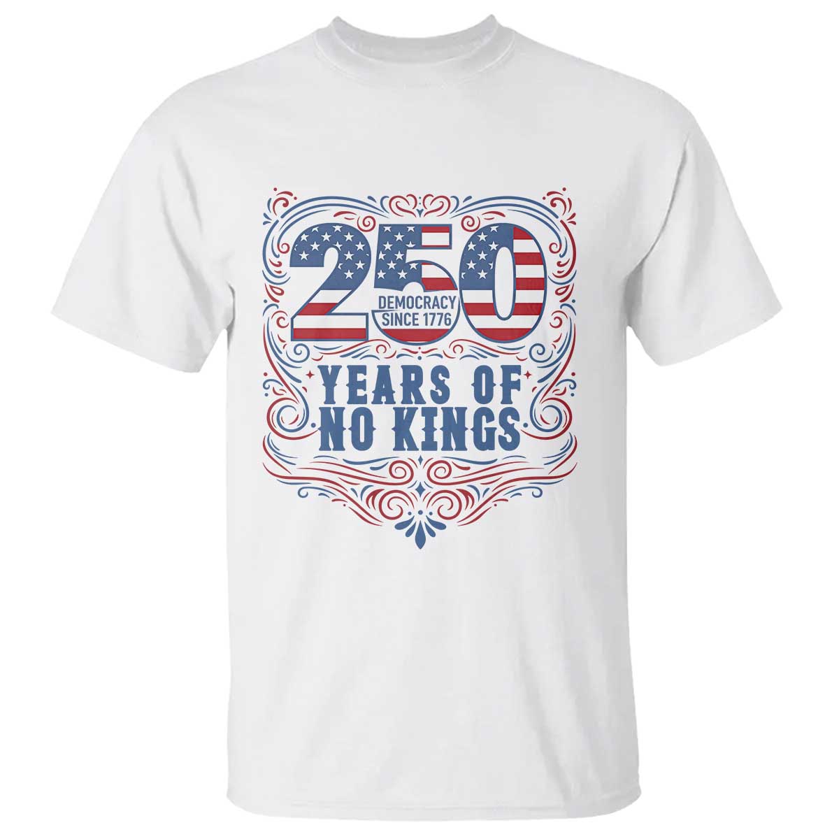 250 Years Of No Kings T Shirt American Freedom Protest TS12 White Print Your Wear