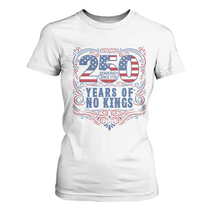 250 Years Of No Kings T Shirt For Women American Freedom Protest TS12 White Print Your Wear