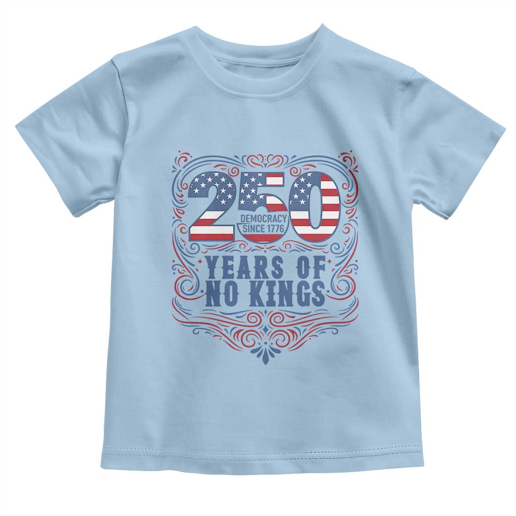 250 Years Of No Kings Toddler T Shirt American Freedom Protest TS12 Light Blue Print Your Wear
