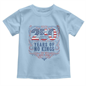 250 Years Of No Kings Toddler T Shirt American Freedom Protest TS12 Light Blue Print Your Wear