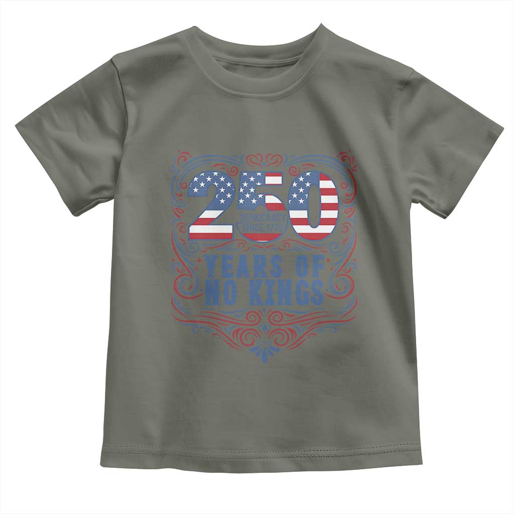 250 Years Of No Kings Toddler T Shirt American Freedom Protest TS12 Military Green Print Your Wear