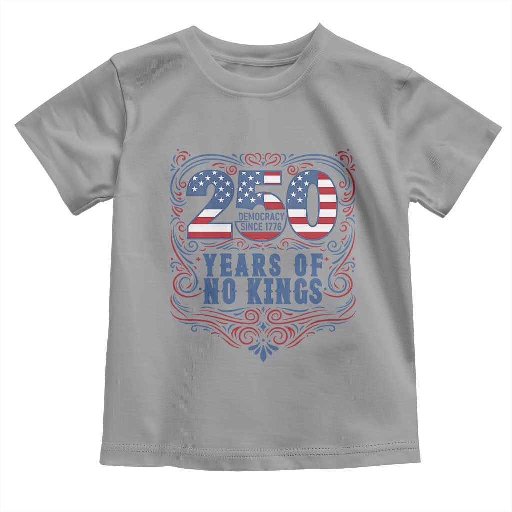 250 Years Of No Kings Toddler T Shirt American Freedom Protest TS12 Sport Gray Print Your Wear