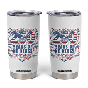 250 Years Of No Kings Tumbler Cup American Freedom Protest TS12 White Print Your Wear