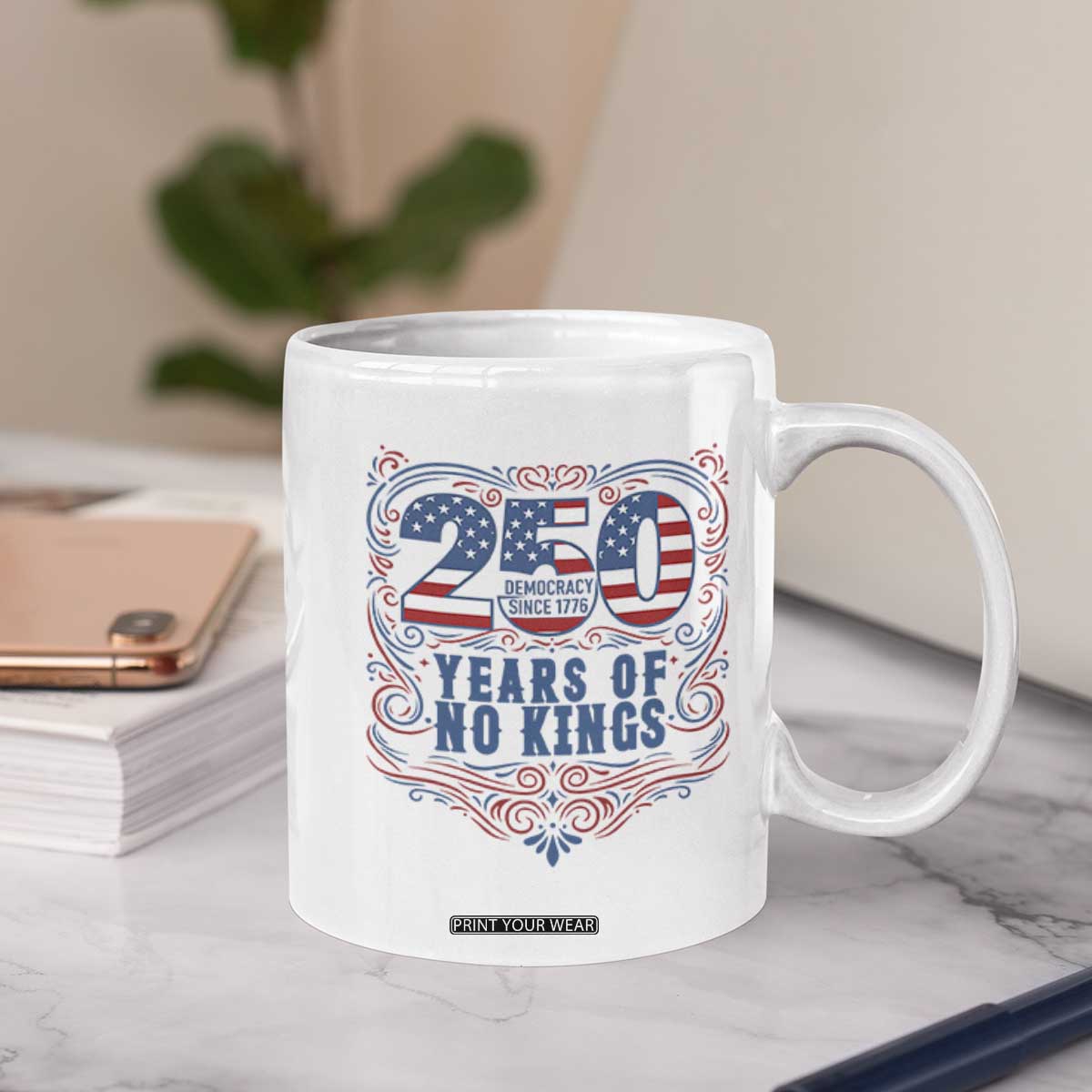 250 Years Of No Kings Coffee Mug American Freedom Protest TS12 Print Your Wear