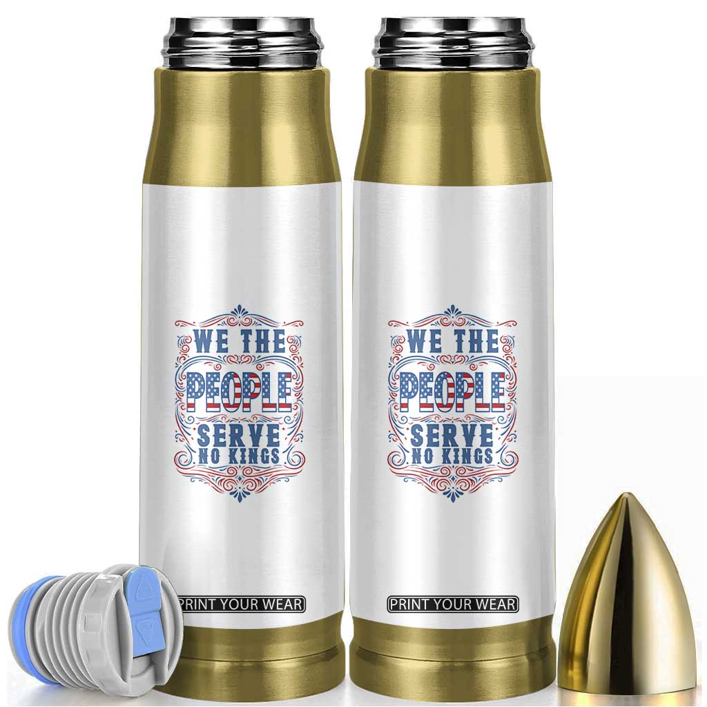We The People Serve No Kings Bullet Tumbler American Patriot Freedom Gift