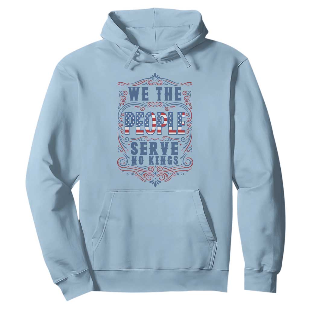We The People Serve No Kings Hoodie American Patriot Freedom Gift TS12 Light Blue Print Your Wear