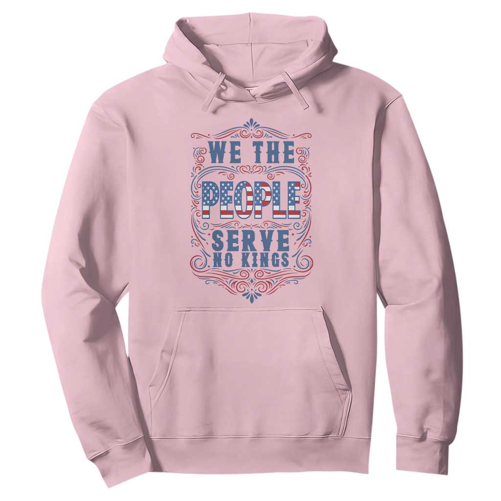 We The People Serve No Kings Hoodie American Patriot Freedom Gift TS12 Light Pink Print Your Wear