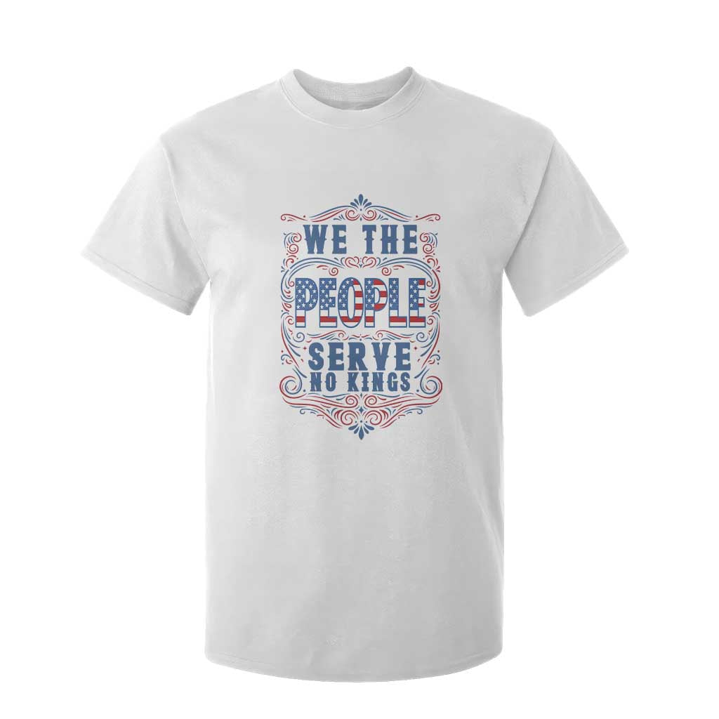 We The People Serve No Kings T Shirt For Kid American Patriot Freedom Gift TS12 White Print Your Wear