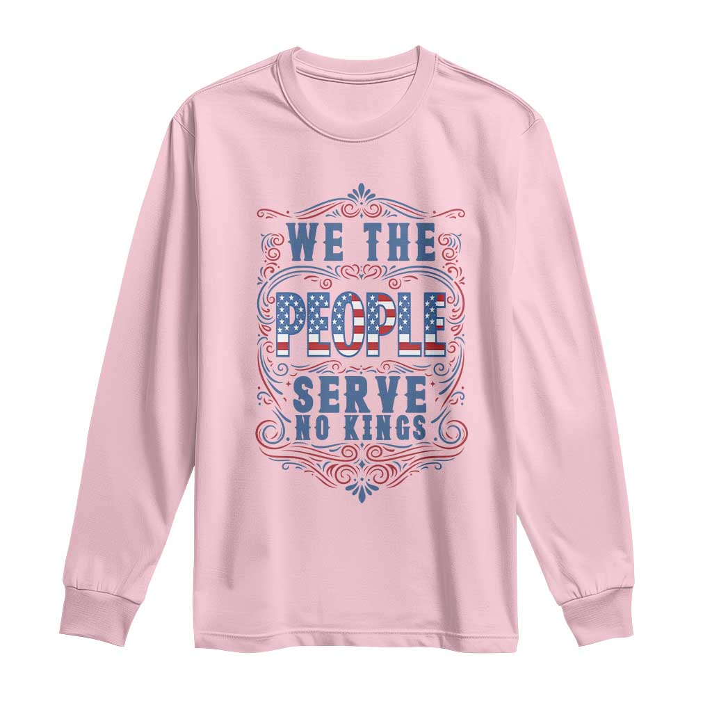 We The People Serve No Kings Long Sleeve Shirt American Patriot Freedom Gift TS12 Light Pink Print Your Wear