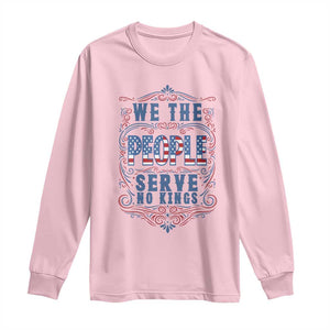 We The People Serve No Kings Long Sleeve Shirt American Patriot Freedom Gift TS12 Light Pink Print Your Wear