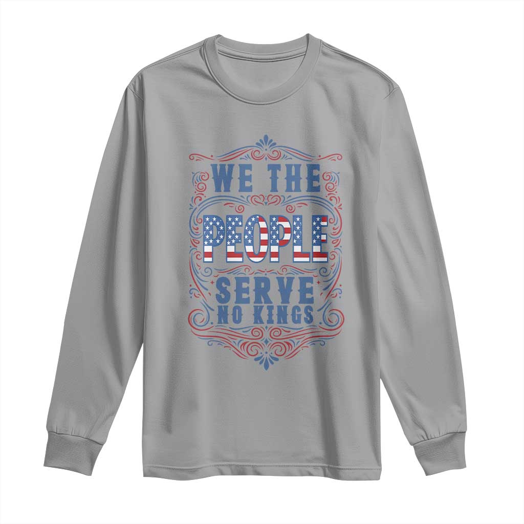 We The People Serve No Kings Long Sleeve Shirt American Patriot Freedom Gift TS12 Sport Gray Print Your Wear