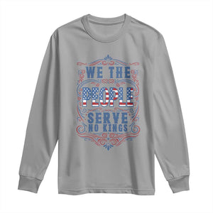 We The People Serve No Kings Long Sleeve Shirt American Patriot Freedom Gift TS12 Sport Gray Print Your Wear