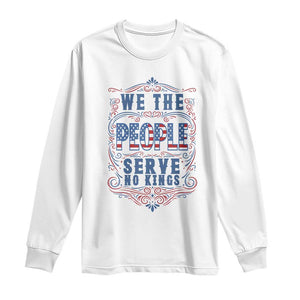We The People Serve No Kings Long Sleeve Shirt American Patriot Freedom Gift TS12 White Print Your Wear
